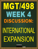 MGT/498 Week 4 Discussion: International Expansion